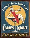Come In For A Stiff One, It's Ladies Night Every Night Tin Sign