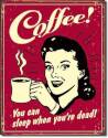 Coffee You Can Sleep When Dead Metal Sign