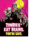 Zombies Eat Brains YouRe Safe Vertical Tin Sign