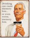 Ephemera Drinking Can Cause Memory Loss Or Even Worse Memory Loss Vertical Tin Sign