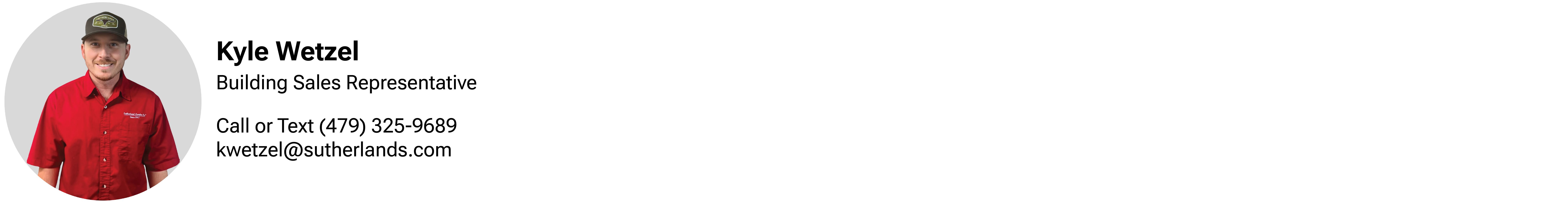 Reach out to our building specialist Kyle Wetzel for more information at 479-325-9689.