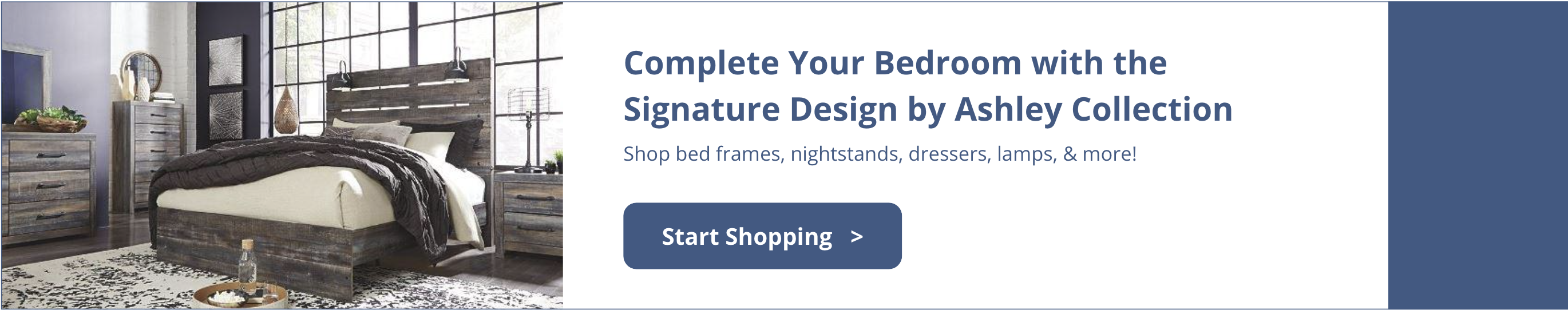 Complete Your Bedroom with the Signature Design by Ashley Collection. Shop bed frames, nightstands, dressers, lamps, & more!