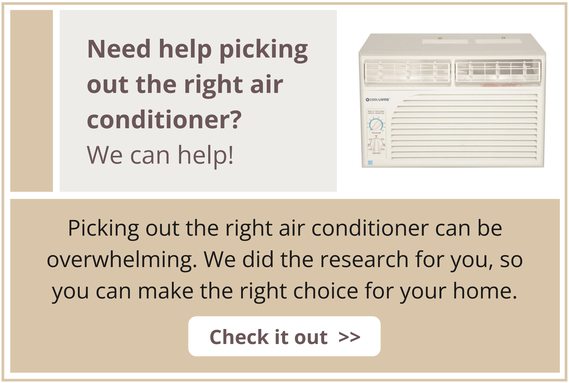 Picking out the right air conditioner can be overwhelming. We did the research for you, so you can make the right choice for your home.