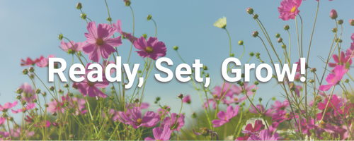 Ready, set, grow with flowers in the background.