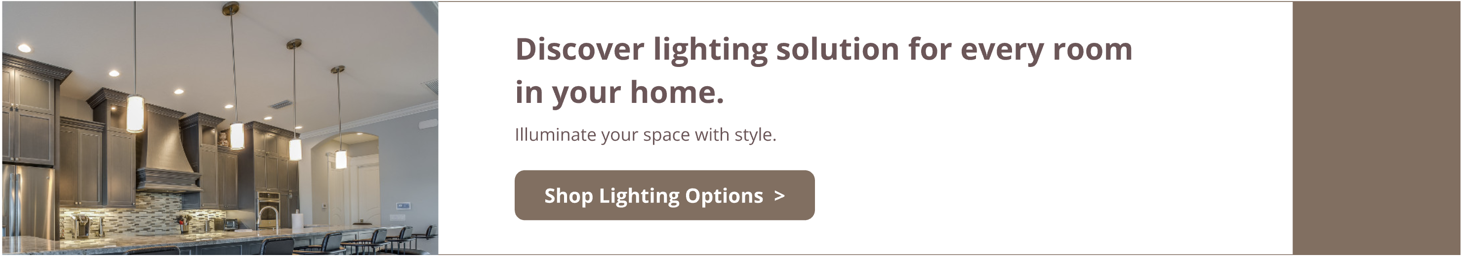 Discover lighting solution for every room in your home.