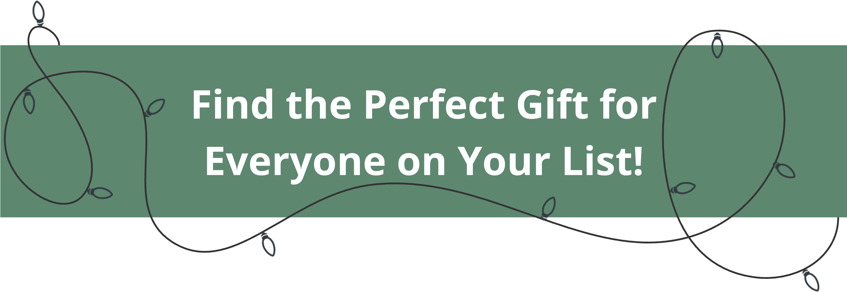 Find the perfect gift for everyone on your list