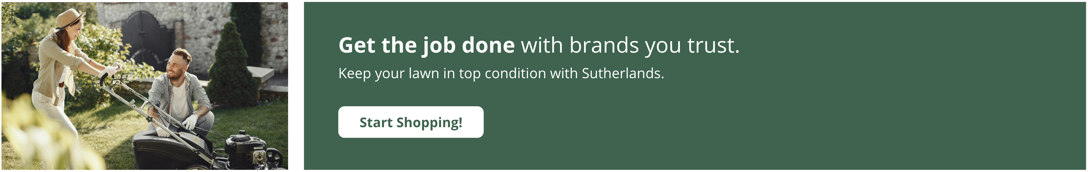 Get the job done with brands you trust. Shop outdoor power equipment at Sutherlands.