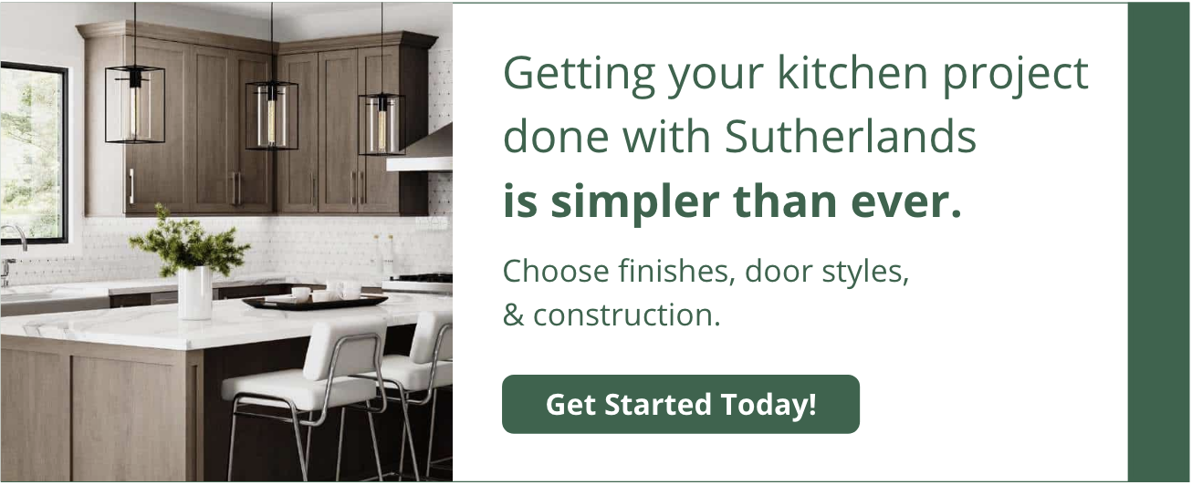 Getting your kitchen project done with Sutherlands  is simpler than ever. Explore customization options.