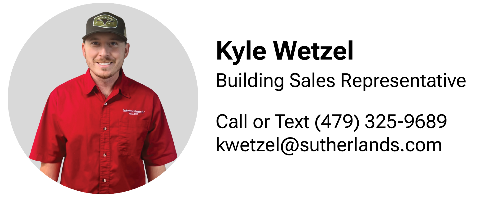 Reach out to our building specialist Kyle Wetzel for more information at 479-325-9689.