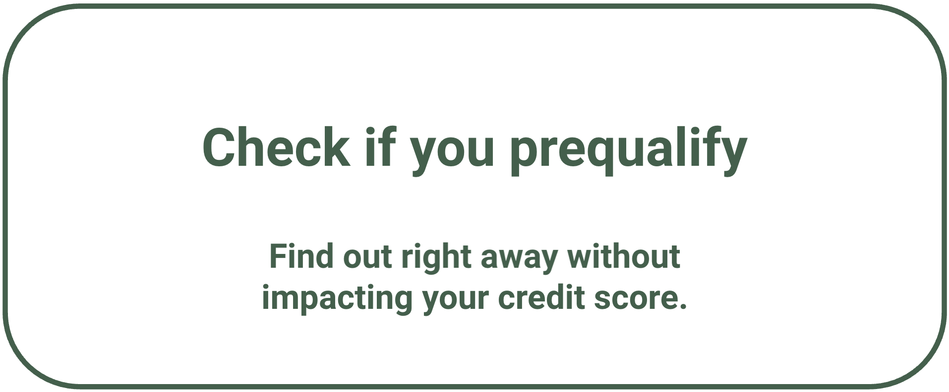 Check if you prequalify today with no impact to your credit score.