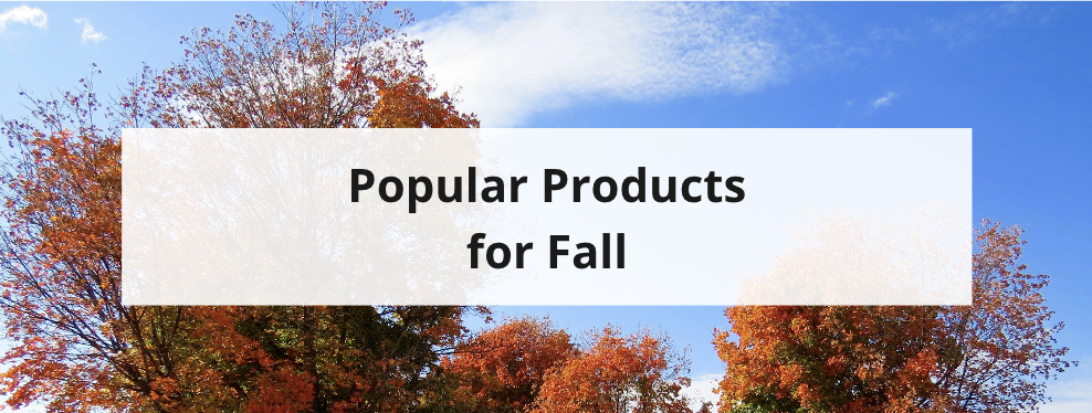 Popular products for the fall.