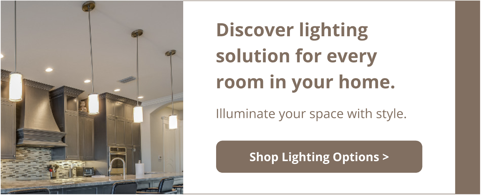 Discover lighting solution for every room in your home.