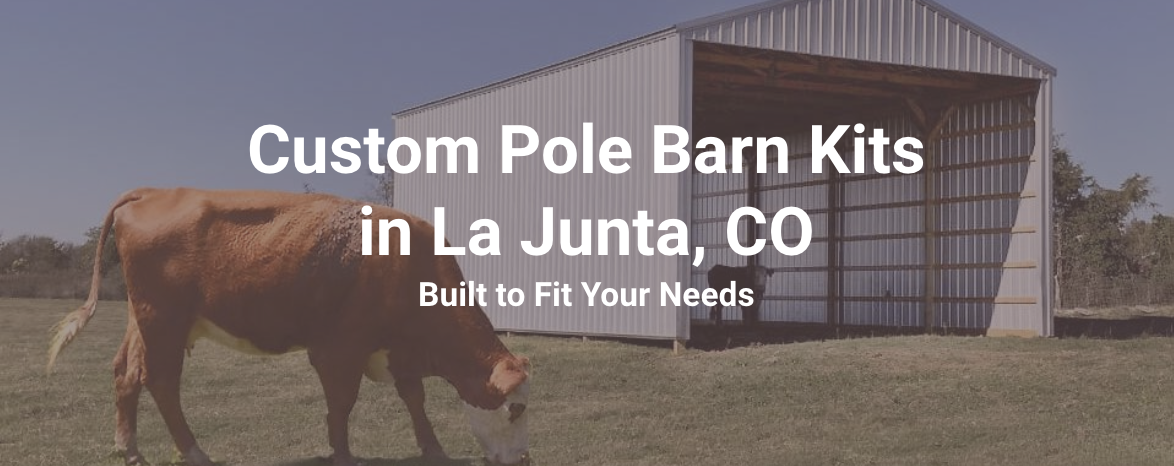 Custom pole barn kits in La Junta, CO.