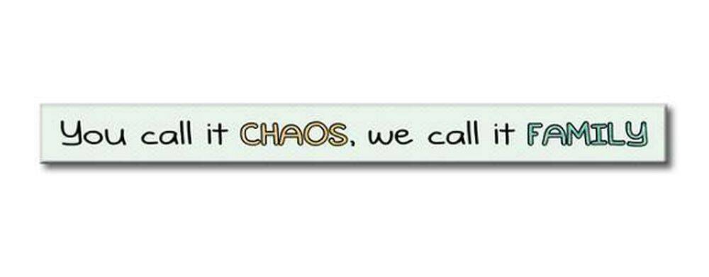 Kruis aan Twee graden overdrijving My Word 73879 1-1/2 x 16-Inch You Call It Chaos We Call It Family Skinnies  Decor Sign at Sutherlands